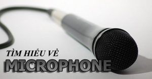 Tìm hiểu về Microphone
